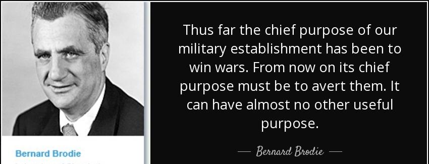 quote thus far the chief purpose of our military establishment has been to win wars from now bernard brodie Quotes