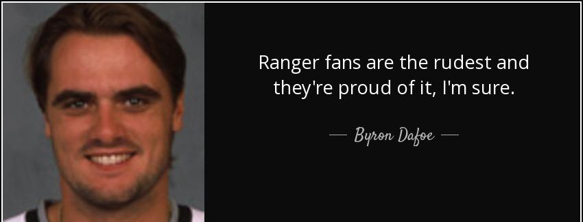 quote ranger fans are the rudest and they re proud of it i m sure byron dafoe Quotes