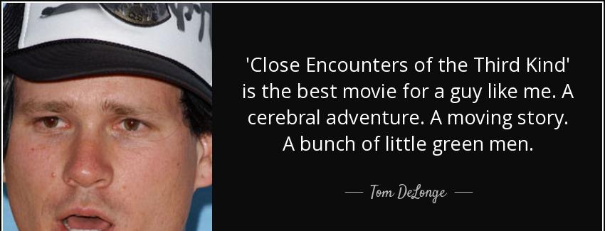 quote close encounters of the third kind is the best movie for a guy like me a cerebral adventure tom delonge Quotes
