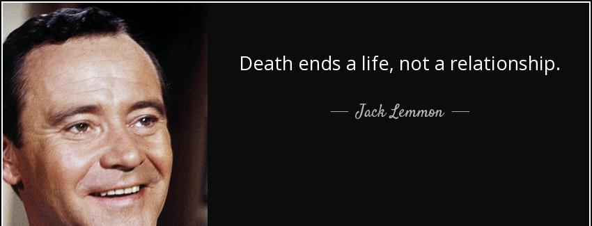 quote death ends a life not a relationship jack lemmon Quotes