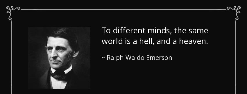 quote to different minds the same world is a hell and a heaven ralph waldo emerson Quotes