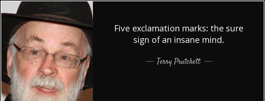quote five exclamation marks the sure sign of an insane mind terry pratchett Quotes
