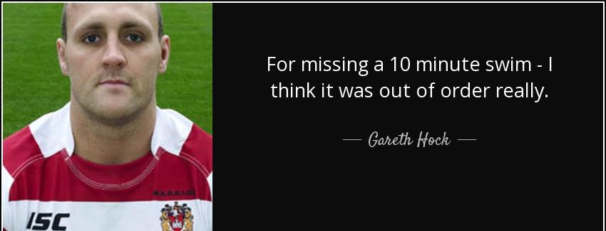 quote for missing a 10 minute swim i think it was out of order really gareth hock Quotes