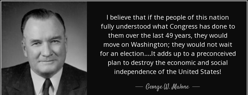 quote i believe that if the people of this nation fully understood what congress has done george w malone Quotes