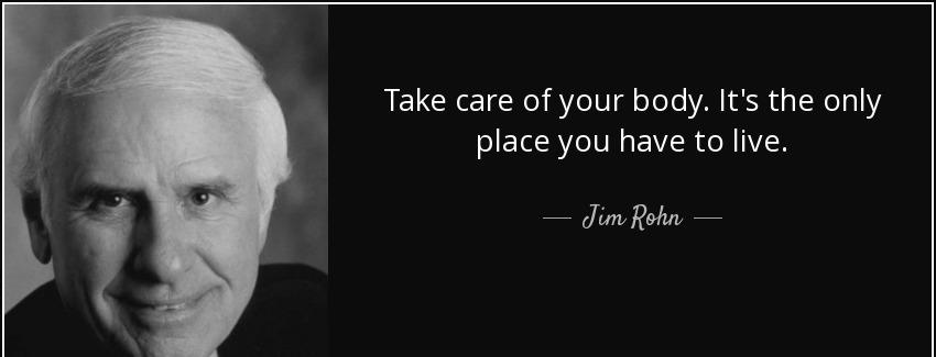 quote take care of your body it s the only place you have to live jim rohn Quotes