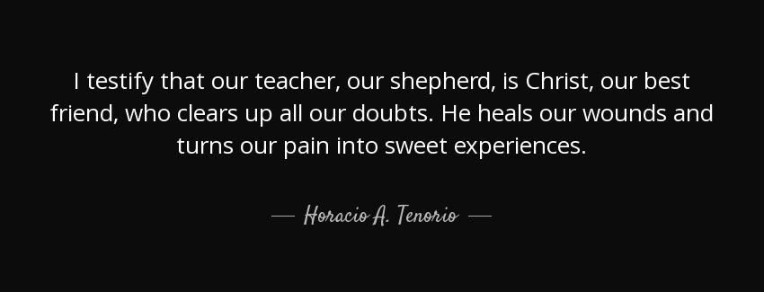 quote i testify that our teacher our shepherd is christ our best friend who clears up all horacio a tenorio Quotes