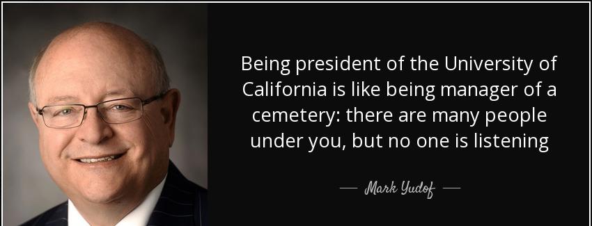 quote being president of the university of california is like being manager of a cemetery mark yudof Quotes