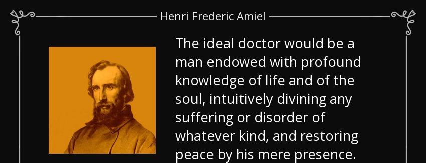 quote the ideal doctor would be a man endowed with profound knowledge of life and of the soul henri frederic amiel Quotes
