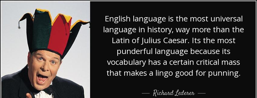 quote english language is the most universal language in history way more than the latin of richard lederer Quotes