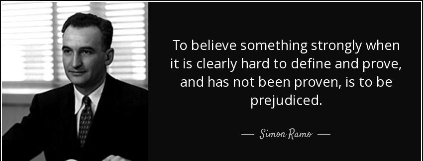 quote to believe something strongly when it is clearly hard to define and prove and has not simon ramo Quotes