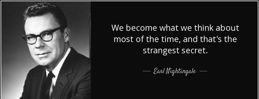 quote we become what we think about most of the time and that s the strangest secret earl nightingale Quotes