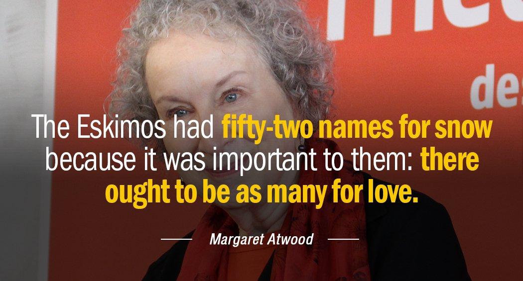Quotation Margaret Atwood The Eskimos had fifty two names for snow because it Quotes