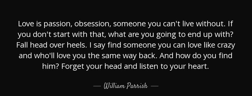 quote love is passion obsession someone you can t live without if you don t start with that william parrish Quotes