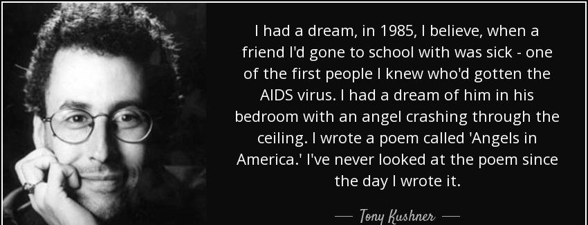quote i had a dream in 1985 i believe when a friend i d gone to school with was sick one of tony kushner Quotes