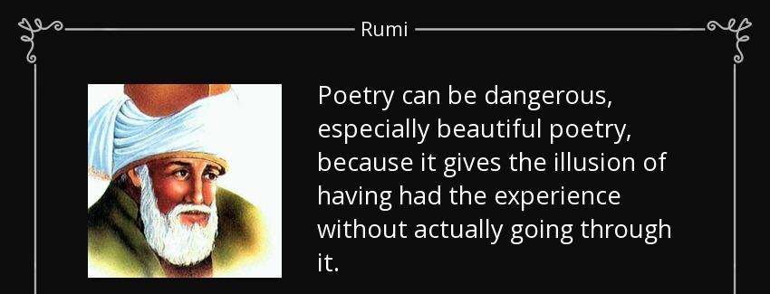 quote poetry can be dangerous especially beautiful poetry because it gives the illusion of rumi Quotes