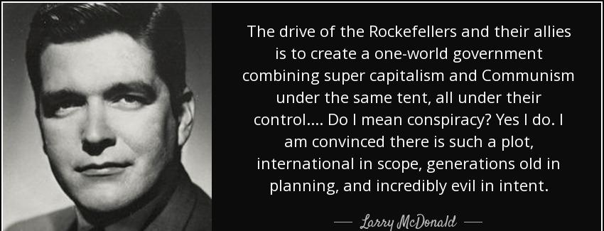 quote the drive of the rockefellers and their allies is to create a one world government combining larry mcdonald Quotes