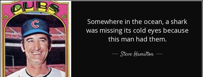 quote somewhere in the ocean a shark was missing its cold eyes because this man had them steve hamilton Quotes