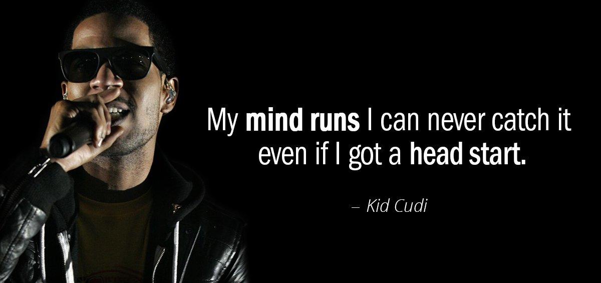 Quotation Kid Cudi My mind runs I can never catch it even if Quotes
