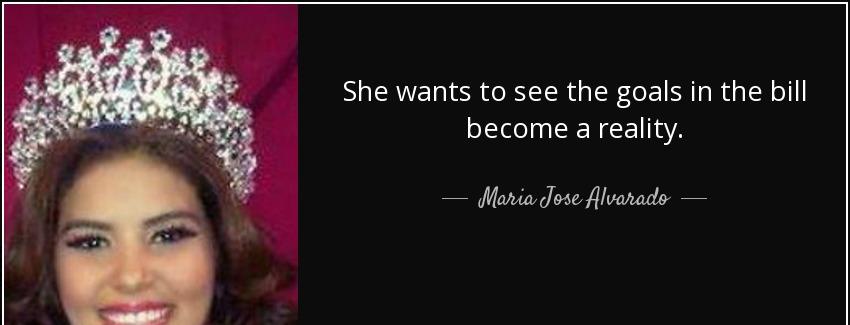 quote she wants to see the goals in the bill become a reality maria jose alvarado Quotes