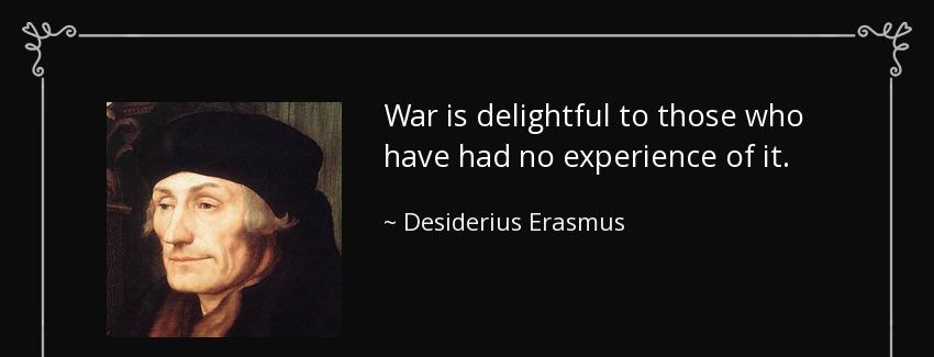 quote war is delightful to those who have had no experience of it desiderius erasmus Quotes