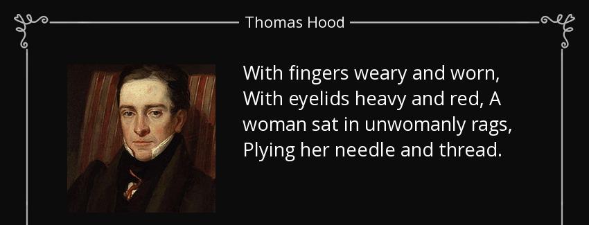 quote with fingers weary and worn with eyelids heavy and red a woman sat in unwomanly rags thomas hood Quotes