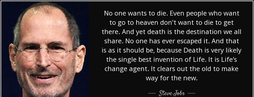quote no one wants to die even people who want to go to heaven don t want to die to get there steve jobs Quotes