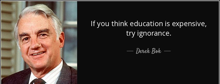 quote if you think education is expensive try ignorance derek bok Quotes
