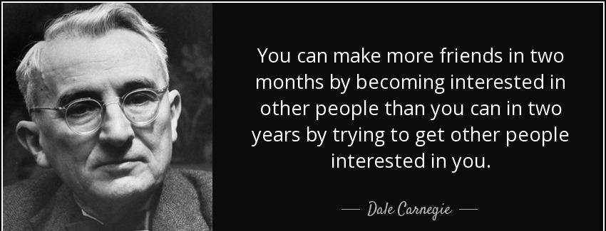 quote you can make more friends in two months by becoming interested in other people than dale carnegie Quotes