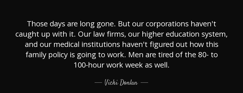 quote those days are long gone but our corporations haven t caught up with it our law firms vicki donlan Quotes