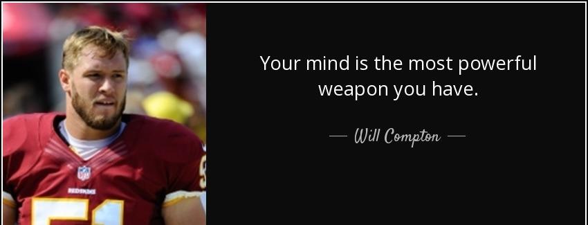 quote your mind is the most powerful weapon you have will compton Quotes
