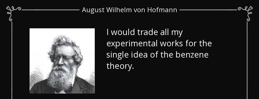 quote i would trade all my experimental works for the single idea of the benzene theory august wilhelm von hofmann Quotes
