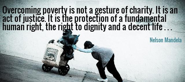 Quotation Nelson Mandela Overcoming poverty is not a gesture of charity It is Quotes