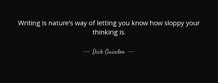 quote writing is nature s way of letting you know how sloppy your thinking is dick guindon Quotes