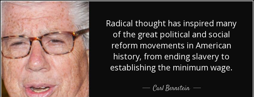 quote radical thought has inspired many of the great political and social reform movements carl bernstein Quotes