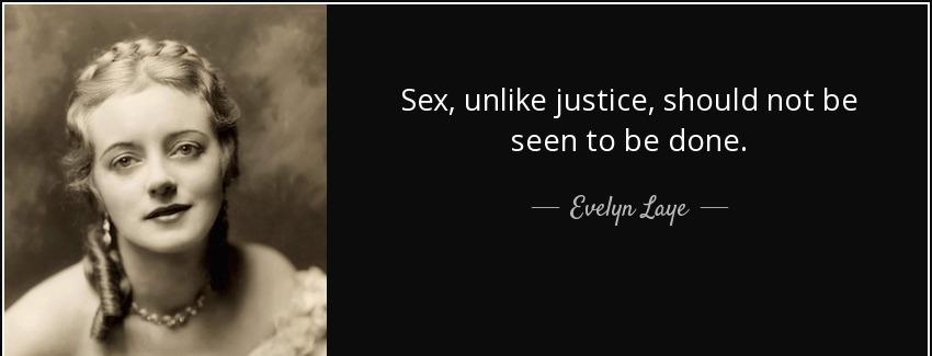 quote sex unlike justice should not be seen to be done evelyn laye Quotes