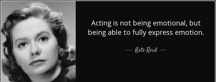 quote acting is not being emotional but being able to fully express emotion kate reid Quotes