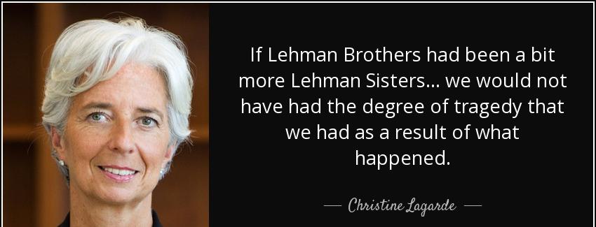 quote if lehman brothers had been a bit more lehman sisters we would not have had the degree christine lagarde Quotes