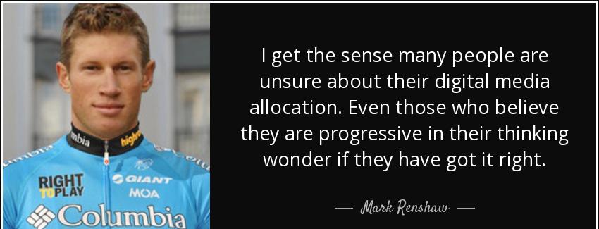 quote i get the sense many people are unsure about their digital media allocation even those mark renshaw Quotes