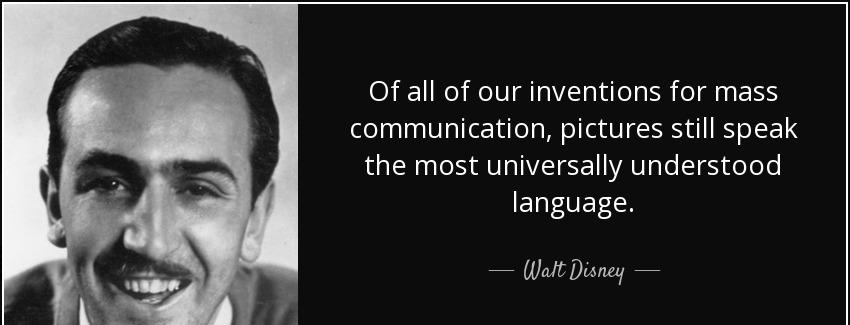 quote of all of our inventions for mass communication pictures still speak the most universally walt disney Quotes