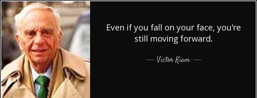 quote even if you fall on your face you re still moving forward victor kiam Quotes