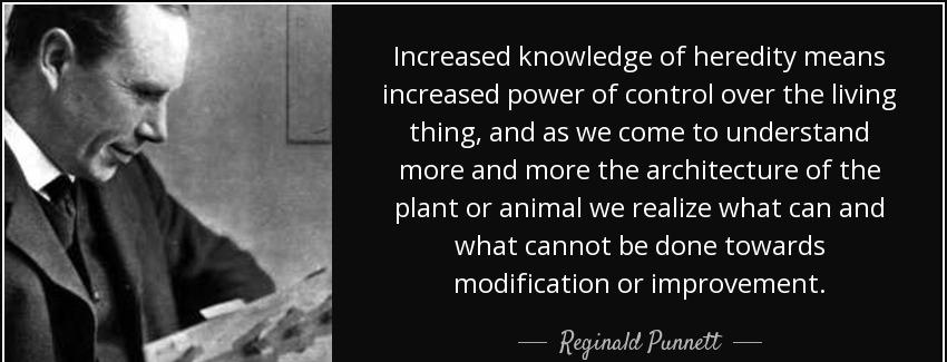 quote increased knowledge of heredity means increased power of control over the living thing reginald punnett Quotes