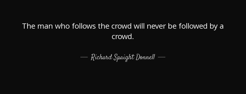 quote the man who follows the crowd will never be followed by a crowd richard spaight donnell Quotes