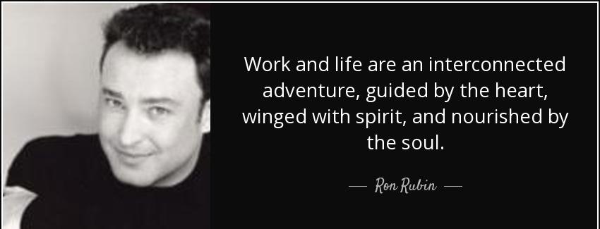 quote work and life are an interconnected adventure guided by the heart winged with spirit ron rubin Quotes