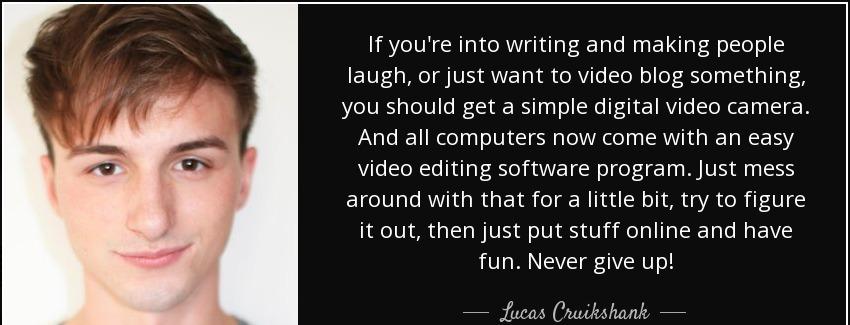 quote if you re into writing and making people laugh or just want to video blog something lucas cruikshank Quotes