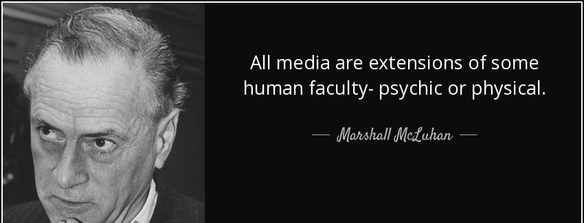 quote all media are extensions of some human faculty psychic or physical marshall mcluhan Quotes