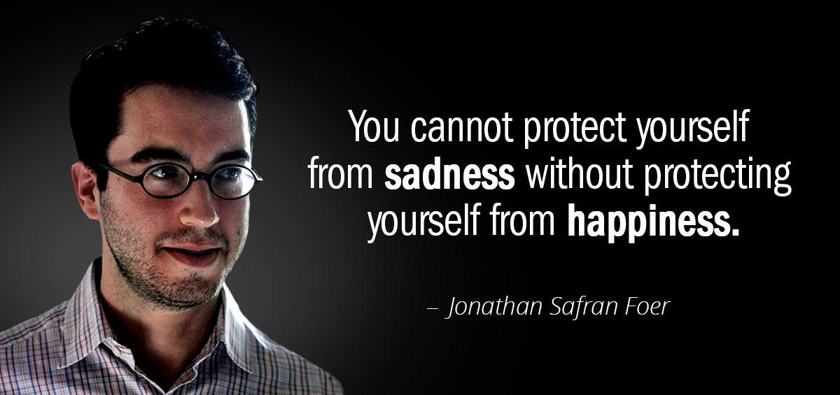Quotation Jonathan Safran Foer You cannot protect yourself from sadness without protecting yourself from Quotes