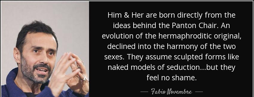 quote him her are born directly from the ideas behind the panton chair an evolution of the fabio novembre Quotes