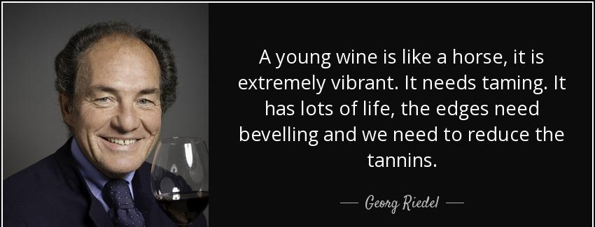 quote a young wine is like a horse it is extremely vibrant it needs taming it has lots of georg riedel Quotes