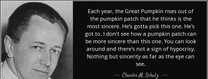 quote each year the great pumpkin rises out of the pumpkin patch that he thinks is the most charles m schulz Quotes
