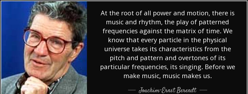 quote at the root of all power and motion there is music and rhythm the play of patterned joachim ernst berendt Quotes